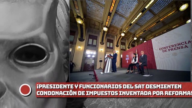 Presidente y funcionarios del SAT desmienten condonación de impuestos inventada por REFORMA