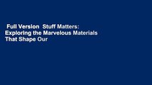 Full Version  Stuff Matters: Exploring the Marvelous Materials That Shape Our Man-Made World  For