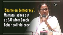 Shame on democracy: Mamata lashes out at BJP after Cooch Behar poll violence