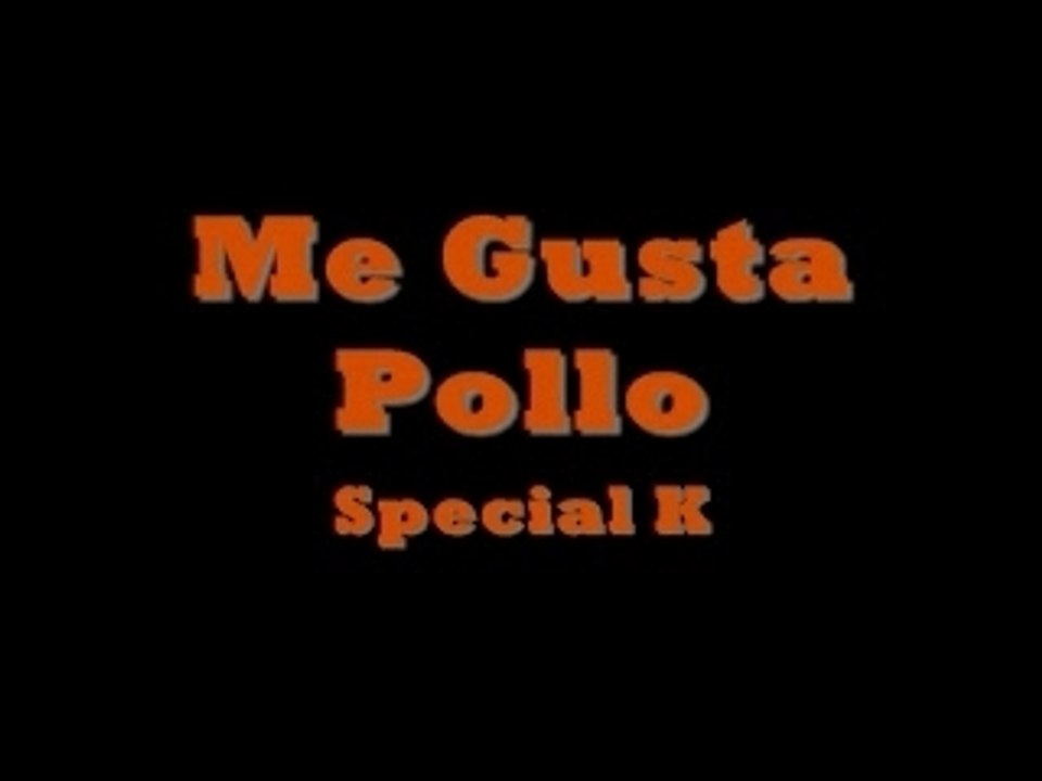 Special K - Me Gusta Pollo