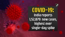 India reports 1.5 lakh new Covid-19 cases, highest ever single-day spike