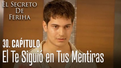El te siguió en tus mentiras - El Secreto De Feriha Capítulo 30
