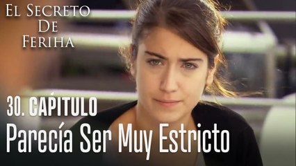 Cuando te conocí parecía ser muy estricto - El Secreto De Feriha Capítulo 30