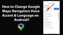 How to Change Google Maps Navigation Voice Accent & Language on Android?