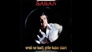 Saban Saulic -  Vrati se kuci, pise babo stari