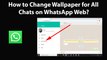 How to Change Wallpaper for All Chats on WhatsApp Web?