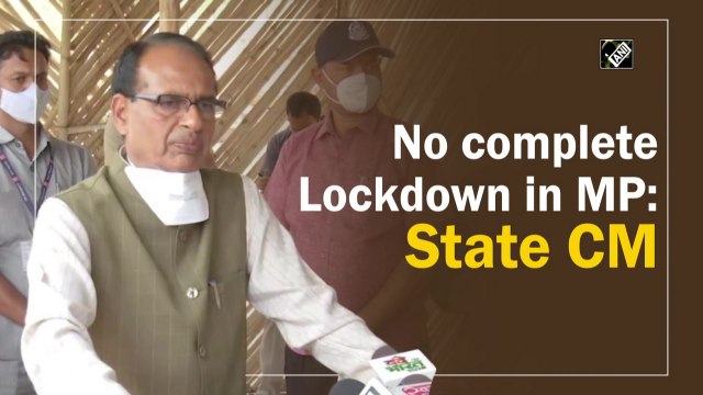 No complete Covid-19 lockdown in Madhya Pradesh: CM Shivraj Singh Chouhan