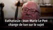 Euthanasie : Jean-Marie Le Pen change de ton sur le sujet