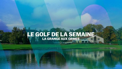 Le Golf de la semaine : La Grange aux Ormes