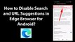 How to Disable Search and URL Suggestions in Edge Browser for Android?