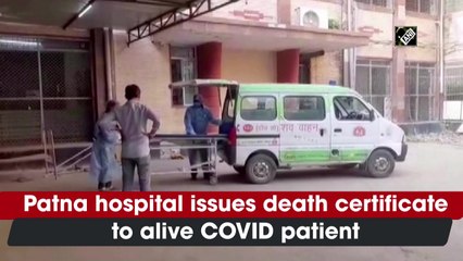 Patna hospital issues death certificate to alive Covid patient