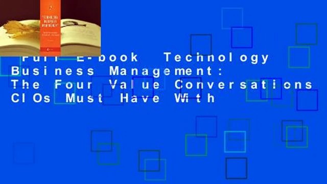 Full E-book Technology Business Management: The Four Value Conversations CIOs Must Have With