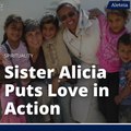 Meet Sister Alicia: A Woman of Courage Who Puts Love in Action