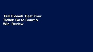 Full E-book  Beat Your Ticket: Go to Court & Win  Review