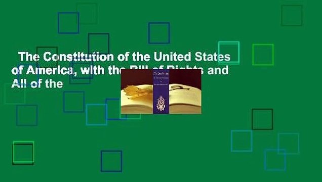The Constitution of the United States of America, with the Bill of Rights and All of the