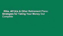 IRAs, 401(k)s & Other Retirement Plans: Strategies for Taking Your Money Out Complete