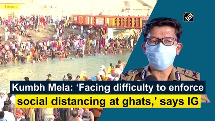 Kumbh Mela: ‘Facing difficulty to enforce social distancing at ghats,’ says IG