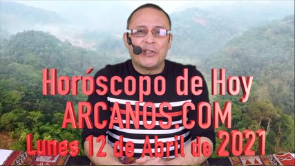 HOROSCOPO DE HOY de ARCANOS.COM - Lunes 12 de Abril de 2021
