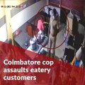 Coimbatore cop assaults eatery customers in the name of COVID protocol.