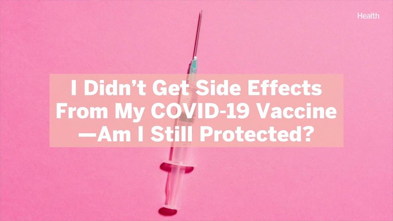 I Didn’t Get Side Effects From My COVID-19 Vaccine—Am I Still Protected?