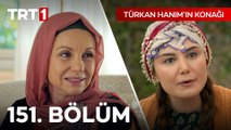 Türkan Hanım'ın Konağı 151. Bölüm
