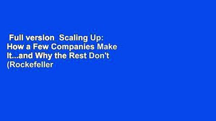 Full version  Scaling Up: How a Few Companies Make It...and Why the Rest Don't (Rockefeller