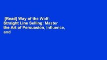 [Read] Way of the Wolf: Straight Line Selling: Master the Art of Persuasion, Influence, and