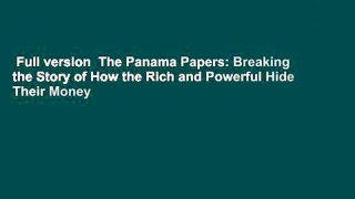 Full version  The Panama Papers: Breaking the Story of How the Rich and Powerful Hide Their Money