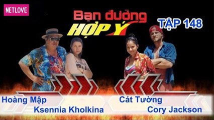 Bạn Đường Hợp Ý - Tập 148: Hoàng Mập - Ksennia Kholkina VS Cát Tường - Cory Jackson
