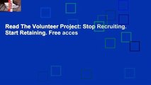 Read The Volunteer Project: Stop Recruiting. Start Retaining. Free acces