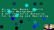 About For Books  Health Fitness Management: A Comprehensive Resource for Managing and Operating