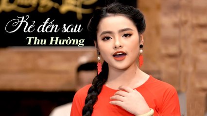 Kẻ Đến Sau - Thu Hường (4K MV)
