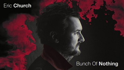 Eric Church - Bunch Of Nothing