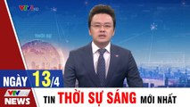 Tin Tức  Bản Tin Thời Sự Sáng 13/4 - Tin HOT 24h mới nhất hôm nay  VTVCab Tin Tức