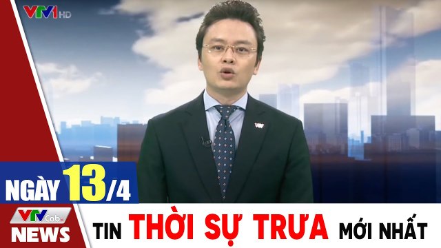 Bản tin trưa 13/4 - Thời sự vtv1 24h ngày hôm nay - Tin tức dịch Covid 19 mới nhất Thời Sự VTV1