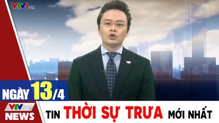 Bản tin trưa 13/4 - Thời sự vtv1 24h ngày hôm nay - Tin tức dịch Covid 19 mới nhất  Thời Sự VTV1