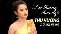 THU HƯỜNG 2021 - 27 Bài Nhạc Vàng Xưa Hay Nhất Của Thu Hường  Lời Thương Chưa Ngỏ