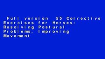 Full version  55 Corrective Exercises for Horses: Resolving Postural Problems, Improving Movement