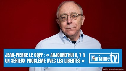 Jean-Pierre Le Goff : « Aujourd’hui il y a un sérieux problème avec les libertés »
