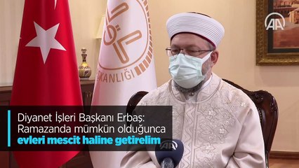 Erbaş: Ramazanda mümkün olduğunca evleri mescit haline getirelim