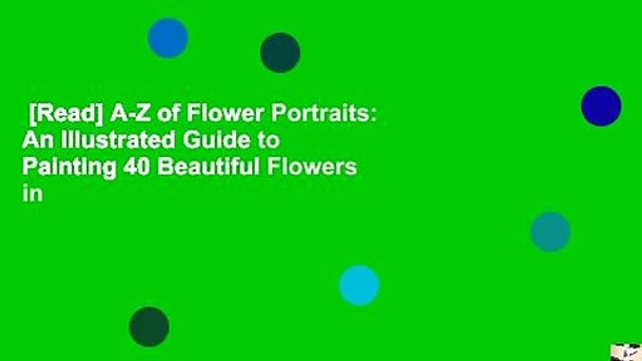 [Read] AZ of Flower Portraits An Illustrated Guide to Painting 40