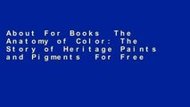 About For Books  The Anatomy of Color: The Story of Heritage Paints and Pigments  For Free