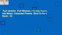 Full version  Full Woman, Fleshly Apple, Hot Moon: Selected Poems  Best Sellers Rank : #2