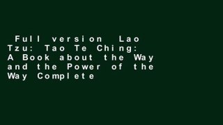 Full version  Lao Tzu: Tao Te Ching: A Book about the Way and the Power of the Way Complete