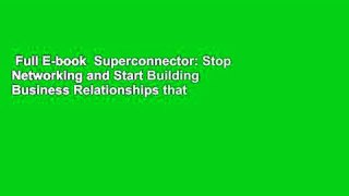 Full E-book  Superconnector: Stop Networking and Start Building Business Relationships that