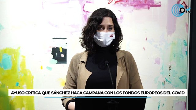 Ayuso critica que Sánchez haga campaña con los fondos europeos del Covid