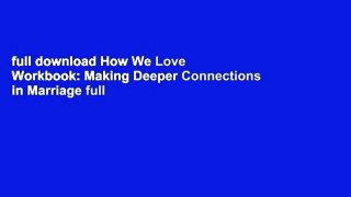 full download How We Love Workbook: Making Deeper Connections in Marriage full