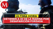 FGR aprehende a 30 elementos de la Marina por desaparición forzada