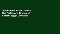 Full E-book  Black Genesis: The Prehistoric Origins of Ancient Egypt Complete