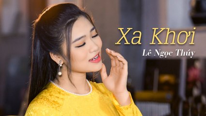 Xa Khơi - Tiếng hát thánh thót em gái miền sơn cước Lê Ngọc Thúy sao mà hay quá (4K MV)